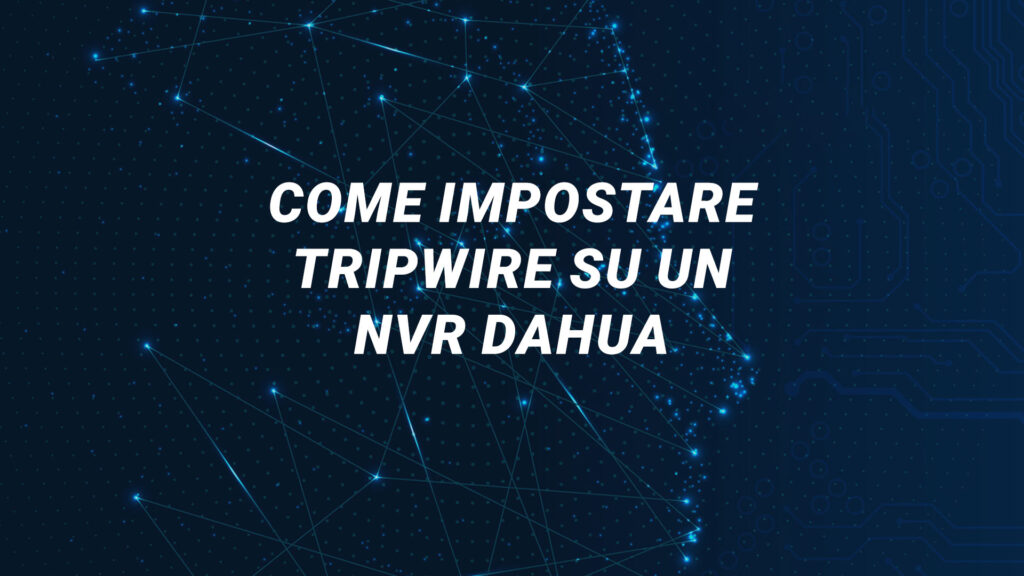 Come Impostare Tripwire su un NVR Dahua