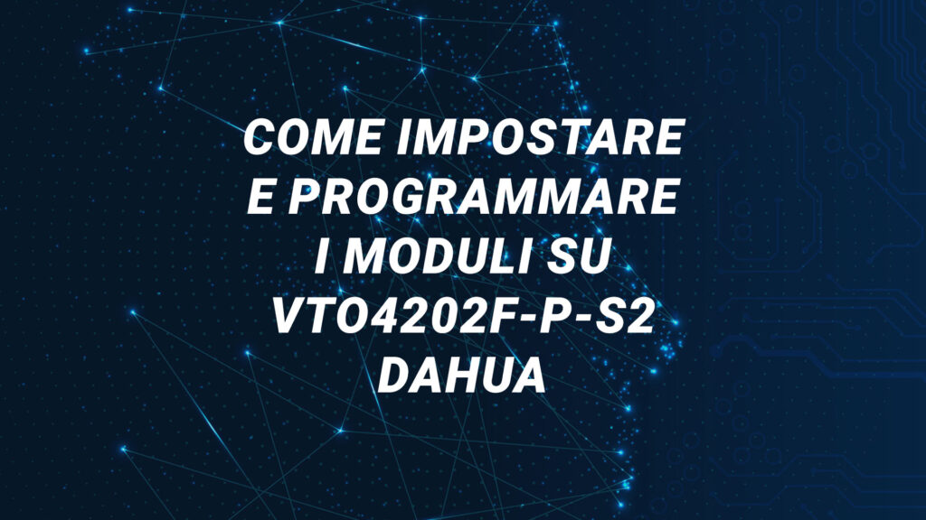 programmare moduli vto4202f p s2 dahua